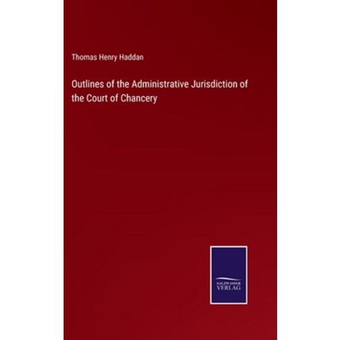 (영문도서) Outlines of the Administrative Jurisdiction of the Court of Chancery Hardcover, Salzwasser-Verlag, English, 9783375033613