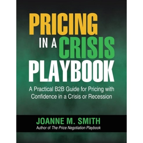 (영문도서) Pricing in a Crisis Playbook: A Practical B2B Guide for Pricing with Confidence in a Crisis o... Paperback, Bradley Publishing, English, 9780989723831