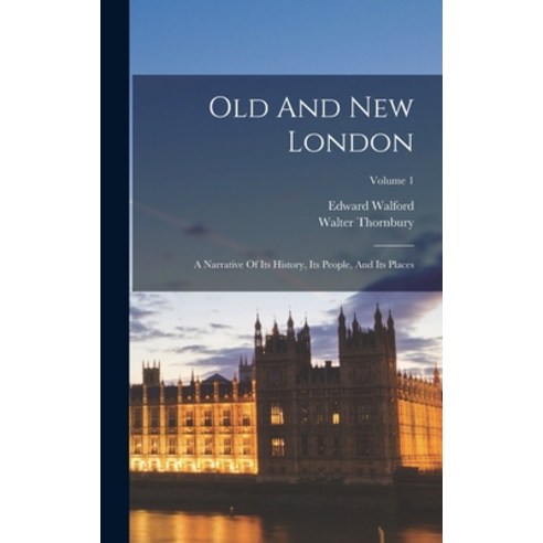 (영문도서) Old And New London: A Narrative Of Its History Its People And Its Places; Volume 1 Hardcover, Legare Street Press, English, 9781016443760