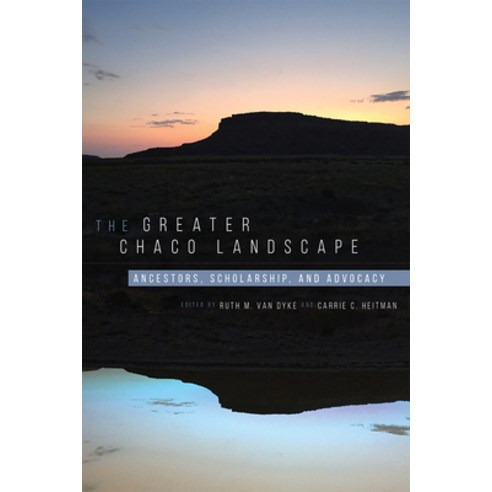 The Greater Chaco Landscape: Ancestors Scholarship and Advocacy Paperback, University Press of Colorado, English, 9781646421695