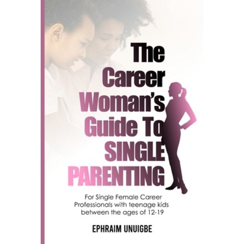 (영문도서) The Career Woman''s Guide to SINGLE PARENTING: For Single Female Career Professionals with tee... Paperback, Independently Published, English, 9798354458288