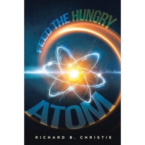 (영문도서) Feed the Hungry Atom Paperback, R. B. Christie Books, English, 9798890301178