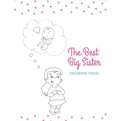 The Best Big Sister: Big sister meets newborn Sister for the first time A coloring book about new si... Paperback, Independently Published, English, 9798561117657