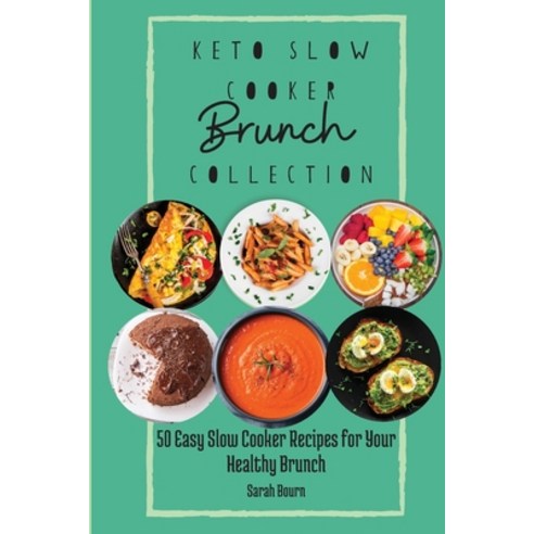 (영문도서) Keto Slow Cooker Brunch Collection: 50 Easy Slow Cooker Recipes for Your Healthy Brunch Paperback, Sarah Bourn, English, 9781803421414