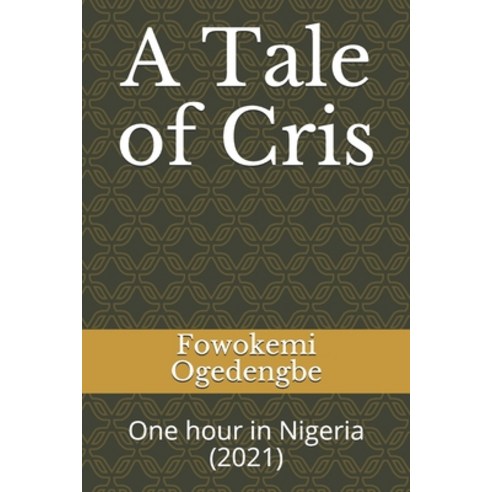(영문도서) A Tale of Cris: One hour in Nigeria (2021) Paperback, Independently Published, English, 9798538330294