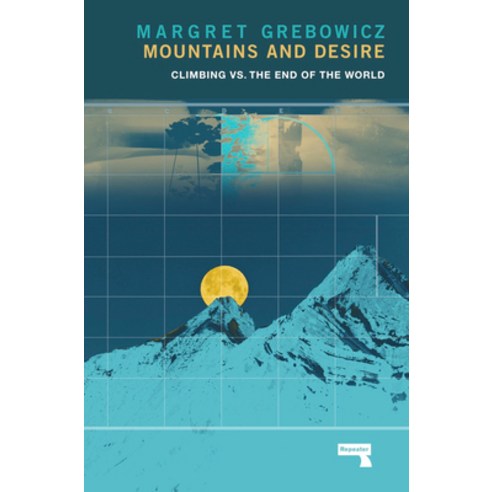 Mountains and Desire: Climbing vs. the End of the World Paperback, Repeater, English, 9781912248933