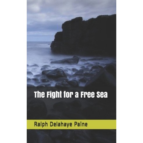 The Fight for a Free Sea Paperback, Independently Published, English, 9798709035416