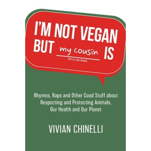 (영문도서) I''m Not Vegan But My Cousin Is: Rhymes Raps and Other Good Stuff About Respecting and Protec... Paperback, Save a Life Publishing, English, 9798986537726