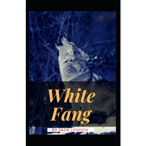 White Fang: Jack London (Classics Literature Action & Adventure) [Annotated] Paperback, Independently Published, English, 9798733843063