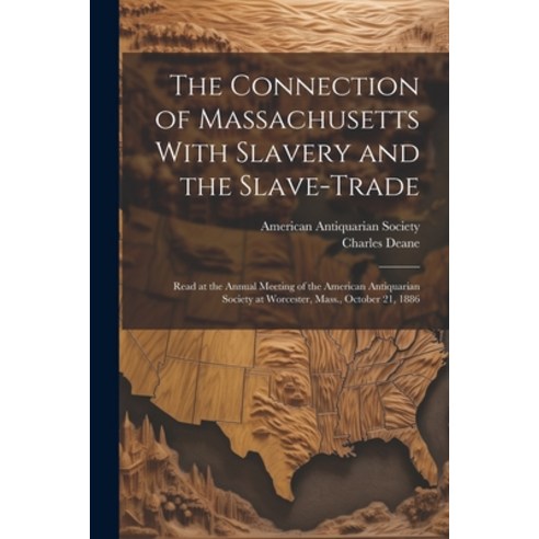 (영문도서) The Connection of Massachusetts With Slavery and the Slave-trade: Read at the Annual Meeting ... Paperback, Legare Street Press, English, 9781021517661