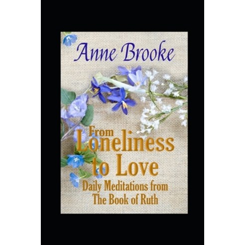 (영문도서) From Loneliness to Love: Daily Meditations from The Book of Ruth Paperback, Independently Published, English, 9781520863818