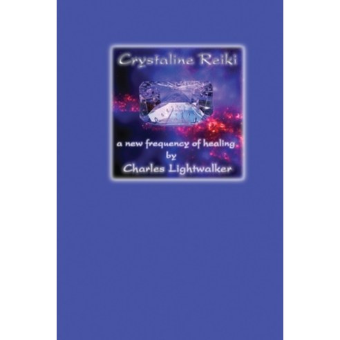 (영문도서) Crystaline Reiki: A New Frequency of Healing Paperback, Charles Lightwalker, English, 9781916770478
