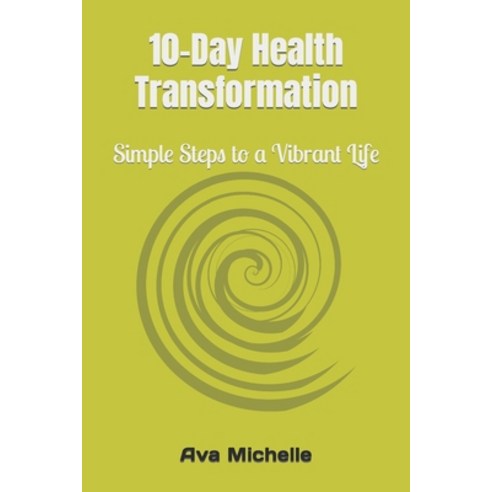 (영문도서) 10-Day Health Transformation: Simple Steps to a Vibrant Life Paperback, Independently Published, English, 9798396056930