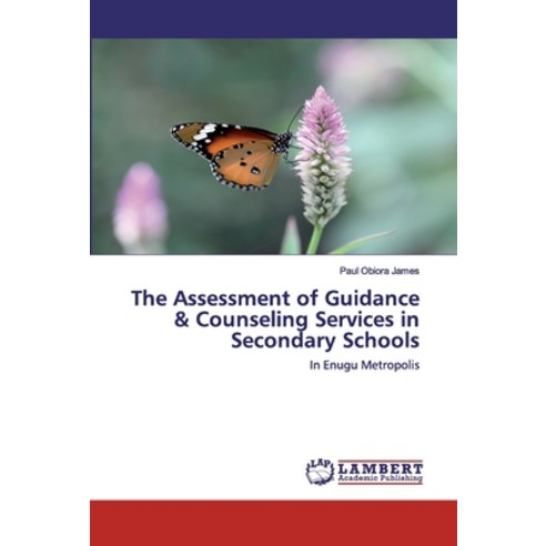 The Assessment of Guidance & Counseling Services in Secondary Schools Paperback, LAP Lambert Academic Publishing