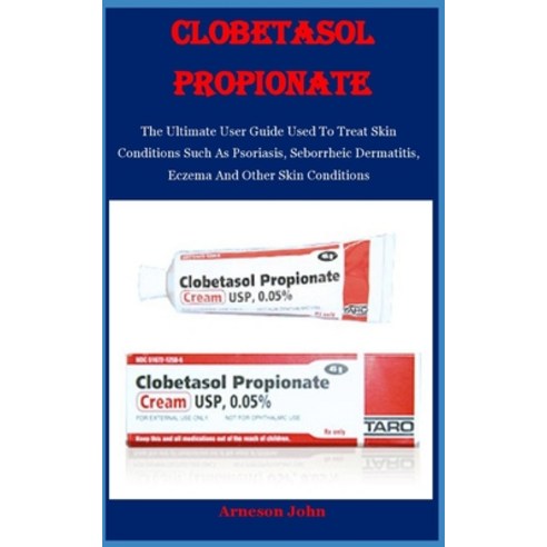 (영문도서) Clobetasol Propionate: The Ultimate User Guide Used To Treat Skin Conditions Such As Psoriasi... Paperback, Lulu.com, English, 9781326557775