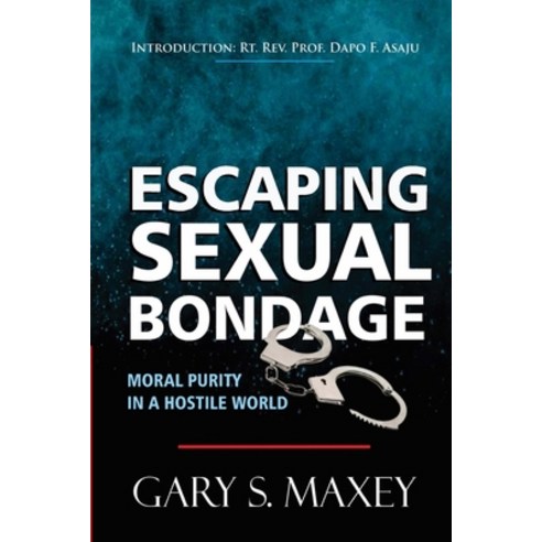 Escaping Sexual Bondage: Moral Purity in a Hostile World Paperback, Independently Published