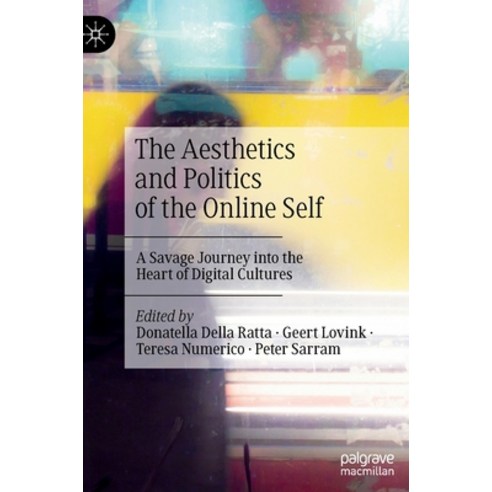 (영문도서) The Aesthetics and Politics of the Online Self: A Savage Journey Into the Heart of Digital Cu... Hardcover, Palgrave MacMillan, English, 9783030654962