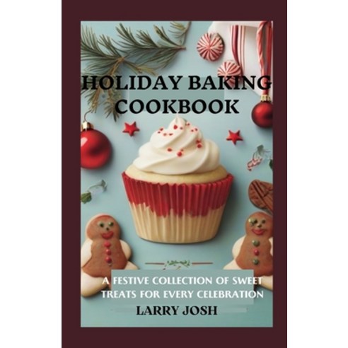 (영문도서) Holiday Baking Cookbook: A Festive Collection of Sweet Treats for Every Celebration Paperback, Independently Published, English, 9798871959145