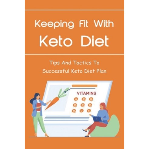 (영문도서) Keeping Fit With Keto Diet: Tips And Tactics To Successful Keto Diet Plan: Tips For Keto Diet... Paperback, Independently Published, English, 9798515736910
