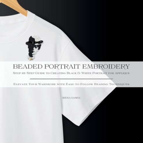 (영문도서) Beaded Portrait Embroidery: Step-by-Step Guide to Creating Black & White Portra... Paperback, Independently Published, English, 9798339649014
