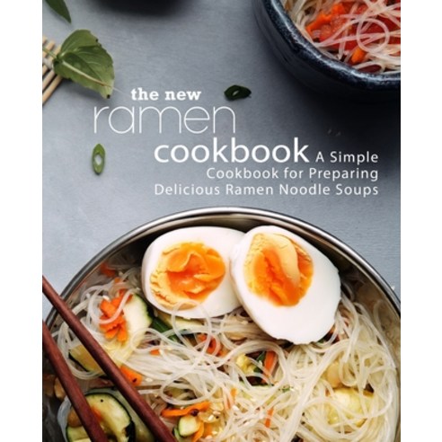 (영문도서) The New Ramen Cookbook: A Simple Cookbook for Preparing Delicious Ramen Noodle Soups Paperback, Createspace Independent Pub..., English, 9781987673739