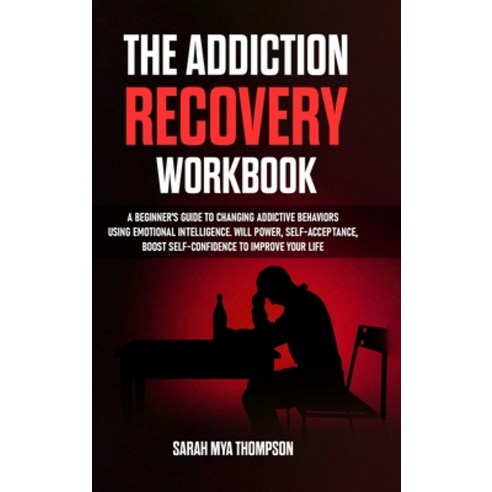 (영문도서) The Addiction Recovery Workbook: A Beginner''s Guide to Changing Addictive Behaviors Using Emo... Hardcover, Lulu.com, English, 9781471654916