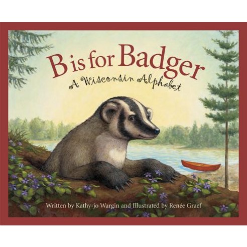 B Is for Badger A Wisconsin Alphabet, Sleeping Bear Press