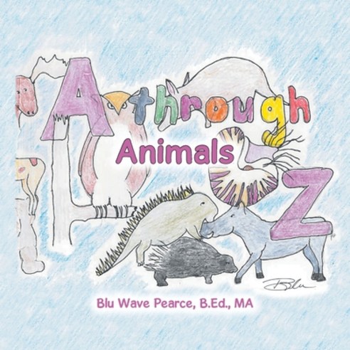 (영문도서) A Through Z: Animals Paperback, Xlibris Us, English, 9781664180598