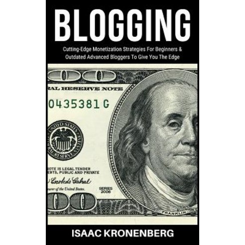 (영문도서) Blogging: Cutting-Edge Monetization Strategies for Beginners and Outdated Advanced Bloggers t... Paperback, Independently Published, English, 9781090411075