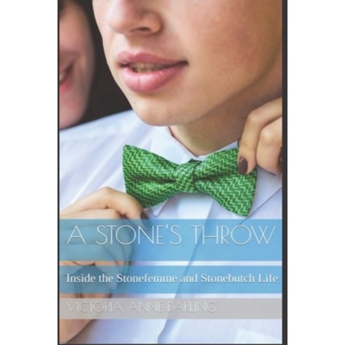 A Stone''s Throw: Inside the Stonefemme and Stonebutch Life Paperback, Independently Published