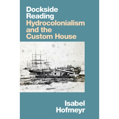 (영문도서) Dockside Reading: Hydrocolonialism and the Custom House Hardcover, Duke University Press, English, 9781478015123