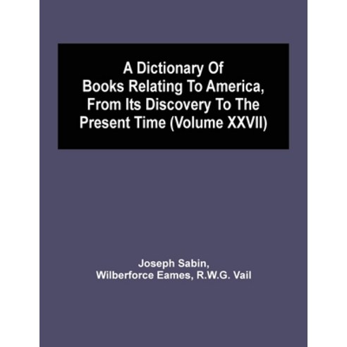 A Dictionary Of Books Relating To America From Its Discovery To The Present Time (Volume Xxvii) Paperback, Alpha Edition, English, 9789354504501