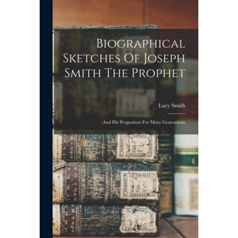(영문도서) Biographical Sketches Of Joseph Smith The Prophet: And His Progenitors For Many Generations Paperback, Legare Street Press, English, 9781015650817