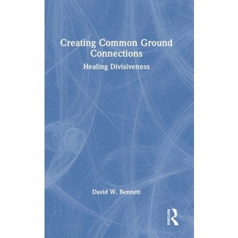 (영문도서) Creating Common Ground Connections: Healing Divisiveness Hardcover, Routledge, English, 9781032412580