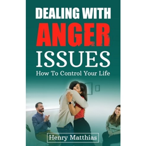 (영문도서) Dealing with Anger Issues: How To Control Your Life Paperback, Embrace Hope, English, 9781961657045