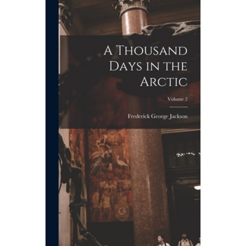 (영문도서) A Thousand Days in the Arctic; Volume 2 Hardcover, Legare Street Press, English, 9781017382129