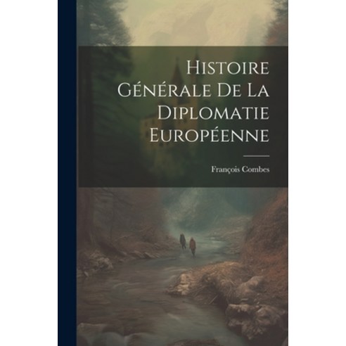 (영문도서) Histoire Générale de la Diplomatie Européenne Paperback, Legare Street Press, English, 9781021961440