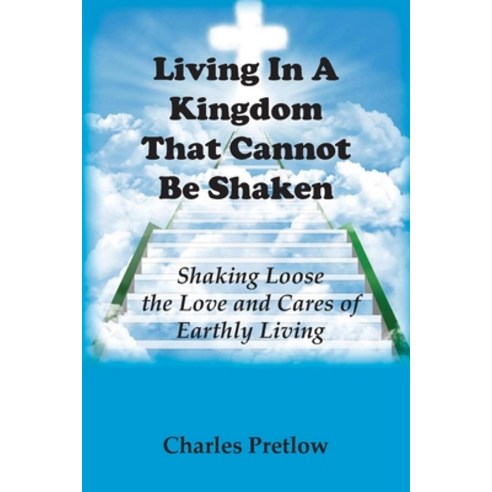 (영문도서) Living in A Kingdom That Cannot Be Shaken Paperback, Wilderness Voice Publishing, English, 9781943412426