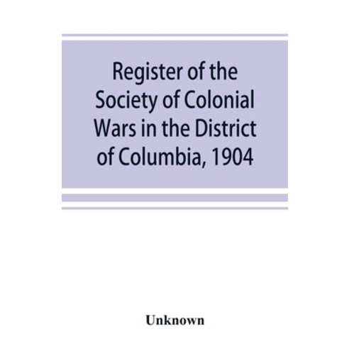 (영문도서) Register of the Society of Colonial Wars in the District of Columbia 1904 Paperback, Alpha Edition, English, 9789353869625