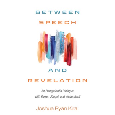 (영문도서) Between Speech and Revelation: An Evangelical''s Dialogue with Farrer Jüngel and Wolterstorff Hardcover, Pickwick Publications, English, 9781532649356