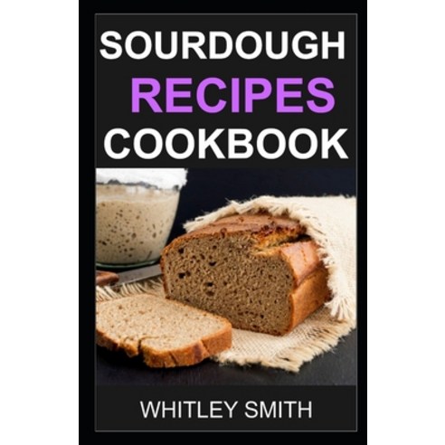 Sourdough Recipes Cookbook Paperback, Independently Published