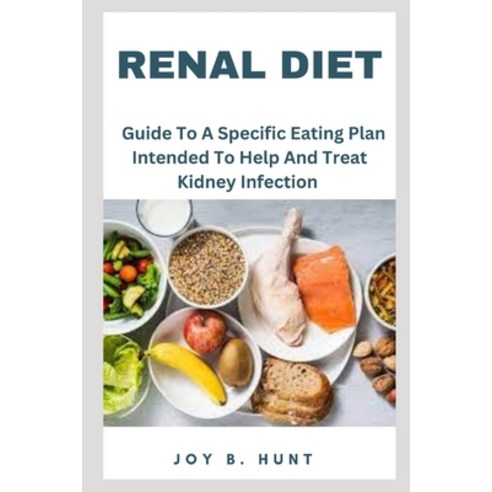(영문도서) Renal Diet: Guide To A Specific Eating Plan Intended To Help And Treat Kidney Infection Paperback, Independently Published, English, 9798854136341