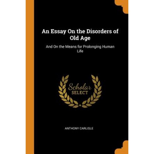 (영문도서) An Essay On the Disorders of Old Age: And On the Means for Prolonging Human Life Paperback, Franklin Classics, English, 9780342089307