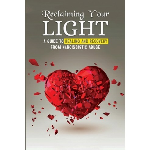(영문도서) Reclaiming Your Light: A Guide To Healing and Recovery From Narcissistic Abuse Paperback, Independently Published, English, 9798870756363