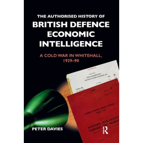 The Authorised History of British Defence Economic Intelligence: A Cold War in Whitehall 1929-90 Paperback, Routledge