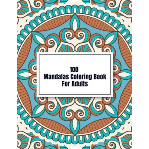 100 Mandalas Coloring Book For Adults: Adult Coloring Book with Fun Easy and Relaxing Coloring Pages Paperback, Independently Published, English, 9798553267506
