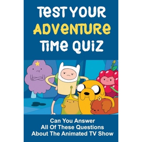 (영문도서) Test Your Adventure Time Quiz: Can You Answer All Of These Questions About The Animated TV Show Paperback, Independently Published, English, 9798751949501