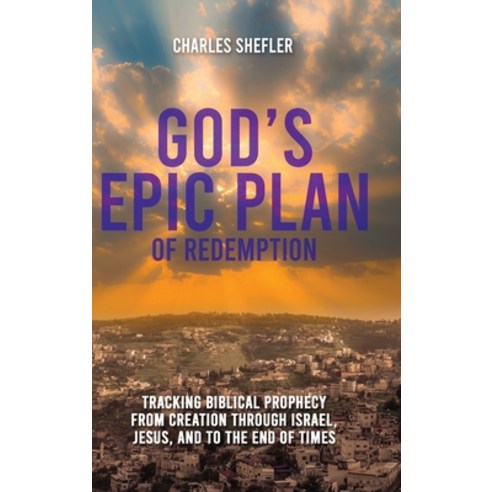 (영문도서) God''s Epic Plan of Redemption: Tracking Biblical Prophecy from Creation through Israel Jesus... Hardcover, Spirit Media Inc, English, 9781961614352