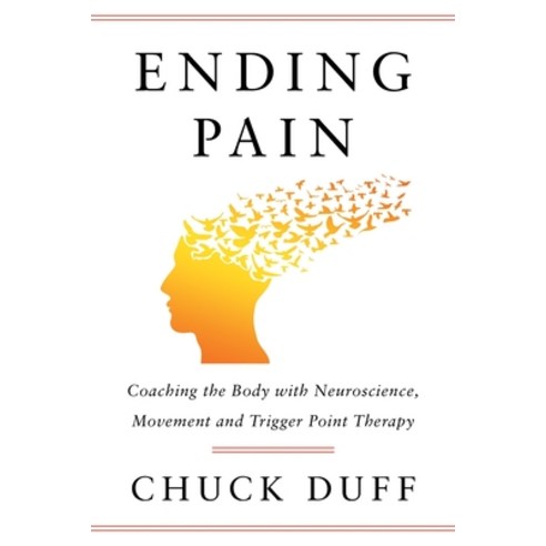 (영문도서) Ending Pain: Coaching the Body with Neuroscience Movement and Trigger Point Therapy Paperback, Houndstooth Press, English, 9781544533377