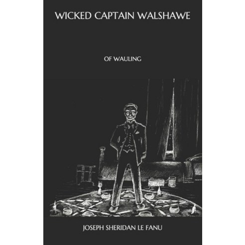 Wicked Captain Walshawe: Of Wauling Paperback, Independently Published, English, 9798563066427